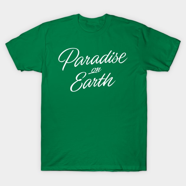 Paradise on Earth (white lettering) T-Shirt by bjornberglund